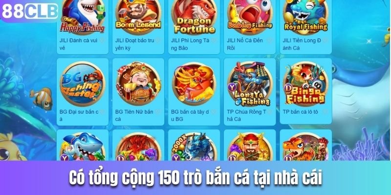 Có tổng cộng 150 trò bắn cá tại nhà cái