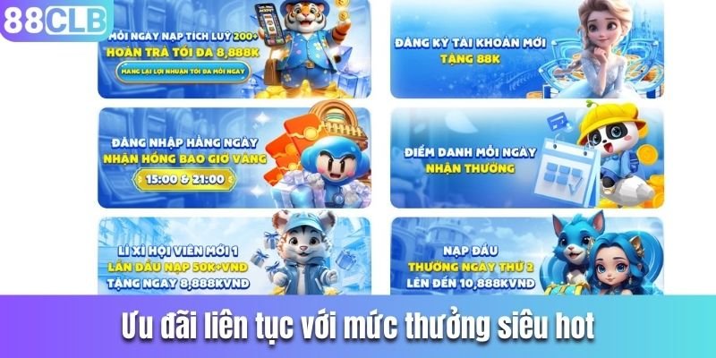 Ưu đãi liên tục với mức thưởng siêu hot